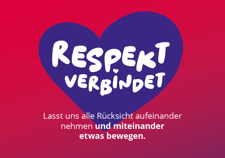 Respekt verbindet: Lasst uns alle Rücksicht aufeinander nehmen und gemeinsam etwas bewegen.